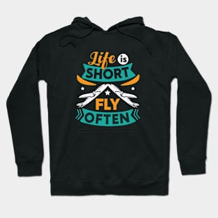 Life is Short Fly Often Hoodie